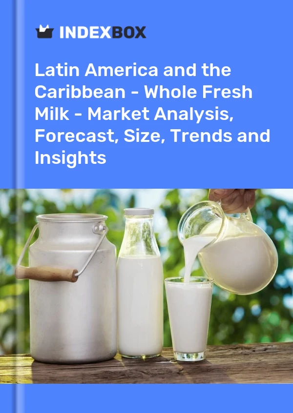 Report Latin America and the Caribbean - Whole Fresh Milk - Market Analysis, Forecast, Size, Trends and Insights for 499$