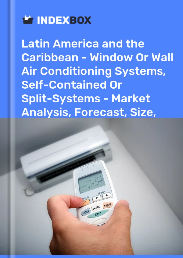 Report Latin America and the Caribbean - Window or Wall Air Conditioning Systems, Self-Contained or Split-Systems - Market Analysis, Forecast, Size, Trends and Insights for 499$