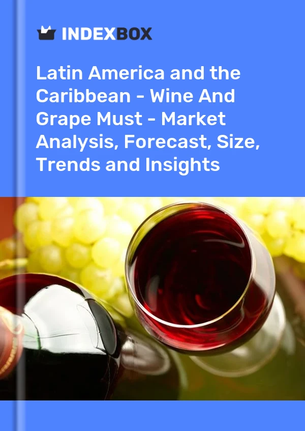 Report Latin America and the Caribbean - Wine and Grape Must - Market Analysis, Forecast, Size, Trends and Insights for 499$