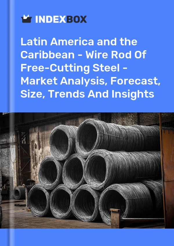 Report Latin America and the Caribbean - Wire Rod of Free-Cutting Steel - Market Analysis, Forecast, Size, Trends and Insights for 499$