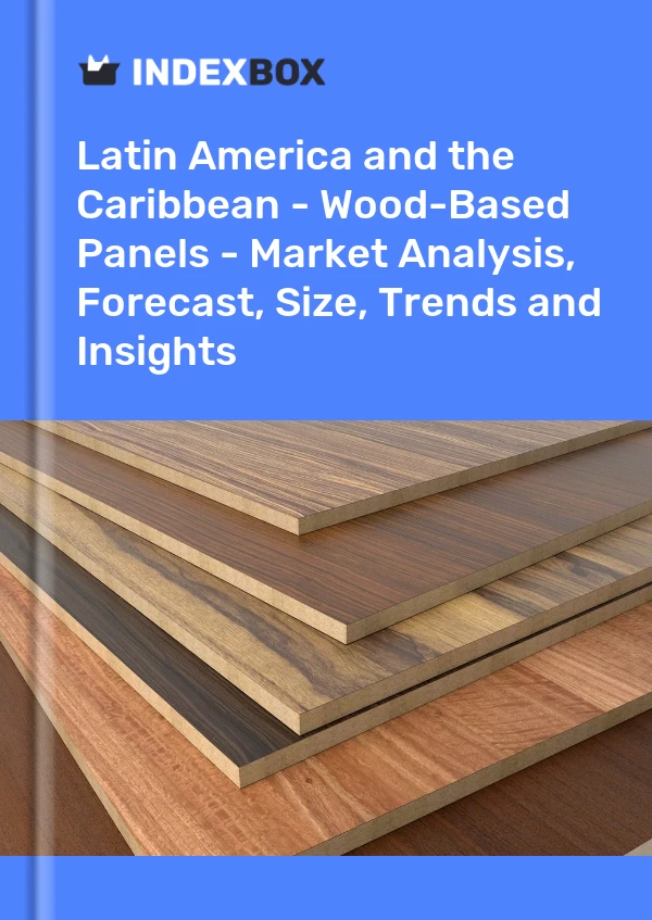 Report Latin America and the Caribbean - Wood-Based Panels - Market Analysis, Forecast, Size, Trends and Insights for 499$