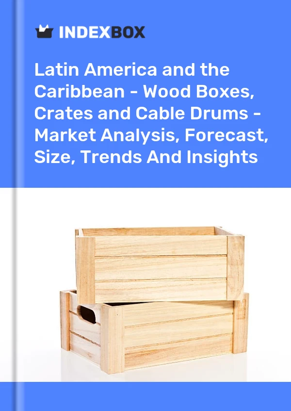 Report Latin America and the Caribbean - Wood Boxes, Crates and Cable Drums - Market Analysis, Forecast, Size, Trends and Insights for 499$