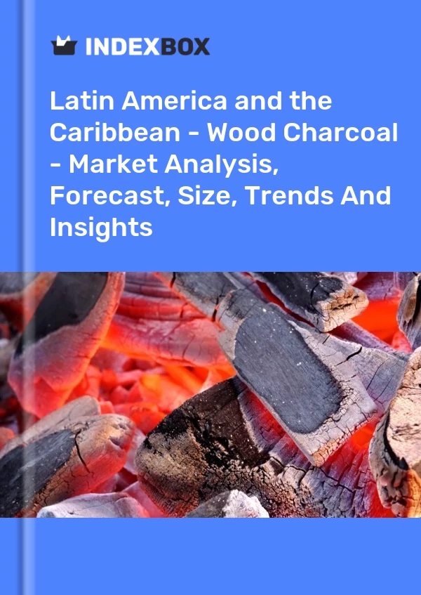 Report Latin America and the Caribbean - Wood Charcoal - Market Analysis, Forecast, Size, Trends and Insights for 499$