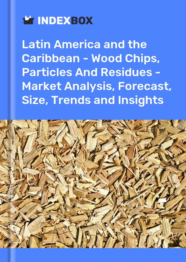 Report Latin America and the Caribbean - Wood Chips, Particles and Residues - Market Analysis, Forecast, Size, Trends and Insights for 499$