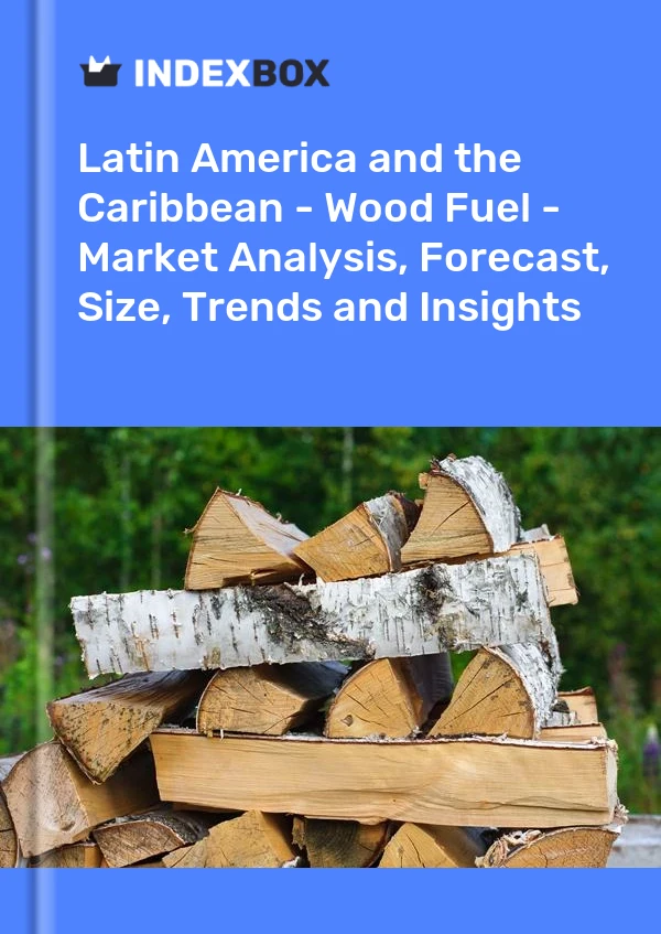 Report Latin America and the Caribbean - Wood Fuel - Market Analysis, Forecast, Size, Trends and Insights for 499$
