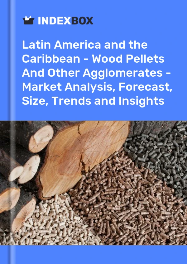 Report Latin America and the Caribbean - Wood Pellets and Other Agglomerates - Market Analysis, Forecast, Size, Trends and Insights for 499$