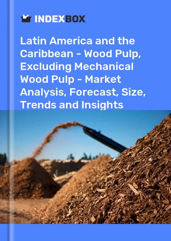 Report Latin America and the Caribbean - Wood Pulp, Excluding Mechanical Wood Pulp - Market Analysis, Forecast, Size, Trends and Insights for 499$