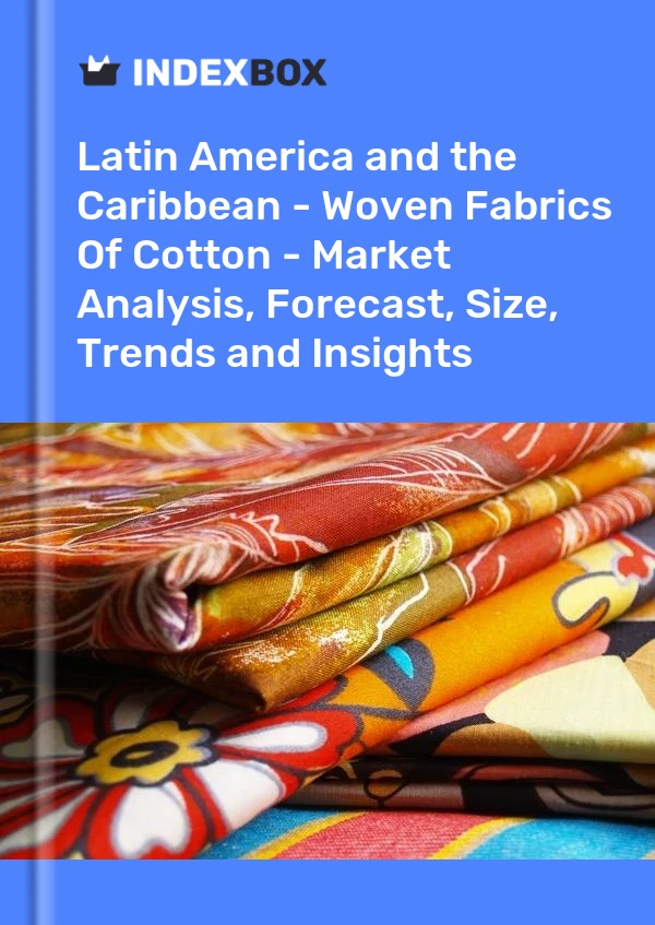 Report Latin America and the Caribbean - Woven Fabrics of Cotton - Market Analysis, Forecast, Size, Trends and Insights for 499$