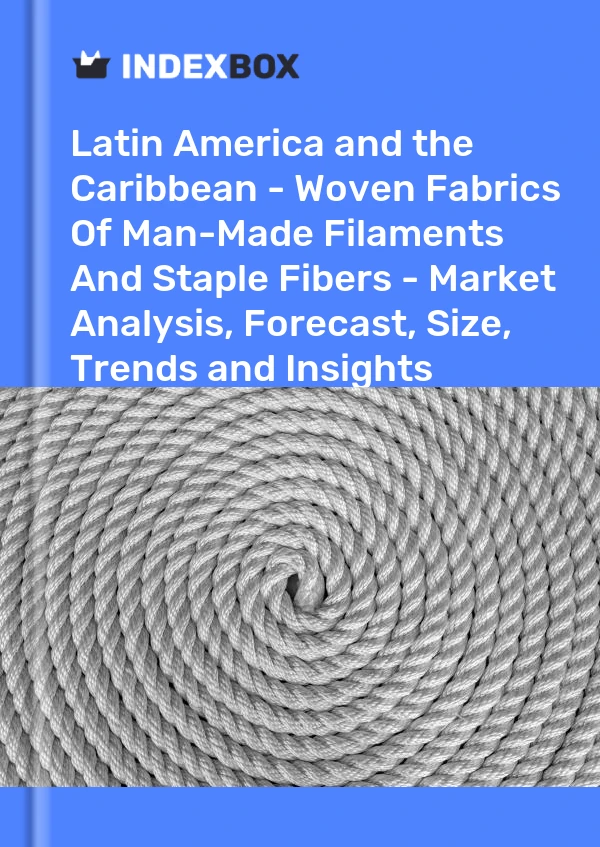 Report Latin America and the Caribbean - Woven Fabrics of Man-Made Filaments and Staple Fibers - Market Analysis, Forecast, Size, Trends and Insights for 499$