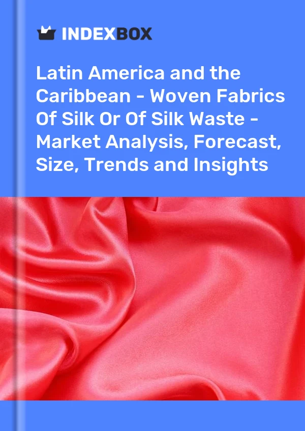 Report Latin America and the Caribbean - Woven Fabrics of Silk or of Silk Waste - Market Analysis, Forecast, Size, Trends and Insights for 499$