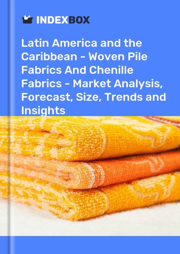 Report Latin America and the Caribbean - Woven Pile Fabrics and Chenille Fabrics - Market Analysis, Forecast, Size, Trends and Insights for 499$