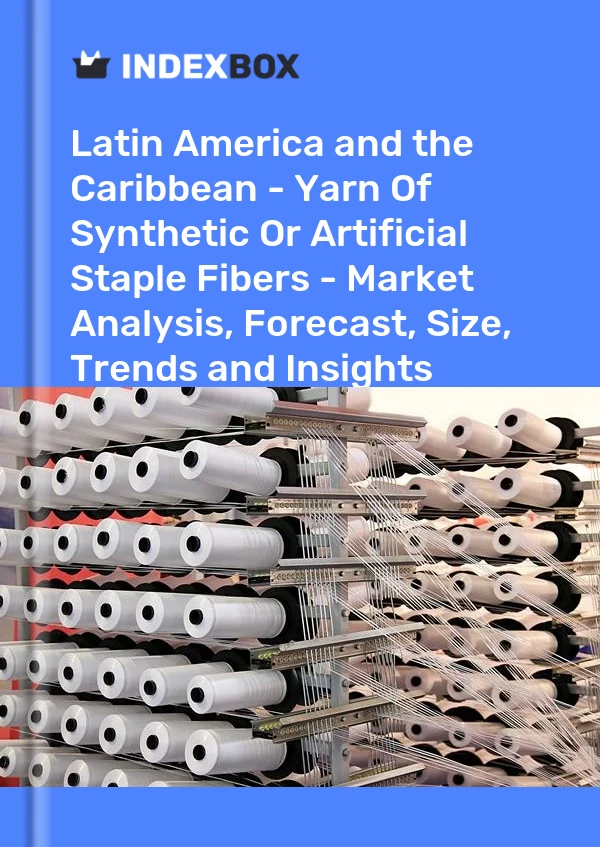Report Latin America and the Caribbean - Yarn of Synthetic or Artificial Staple Fibers - Market Analysis, Forecast, Size, Trends and Insights for 499$