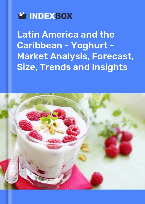 Report Latin America and the Caribbean - Yoghurt - Market Analysis, Forecast, Size, Trends and Insights for 499$