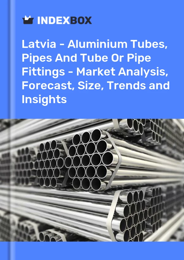 Report Latvia - Aluminium Tubes, Pipes and Tube or Pipe Fittings - Market Analysis, Forecast, Size, Trends and Insights for 499$