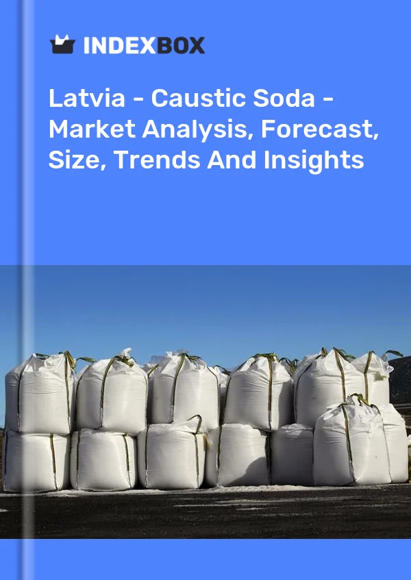 Latvia - Caustic Soda - Market Analysis, Forecast, Size, Trends And Insights