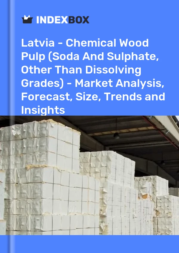 Latvia - Chemical Wood Pulp (Soda And Sulphate, Other Than Dissolving Grades) - Market Analysis, Forecast, Size, Trends and Insights