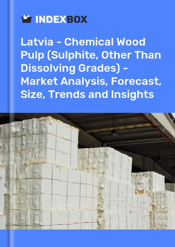 Report Latvia - Chemical Wood Pulp (Sulphite, Other Than Dissolving Grades) - Market Analysis, Forecast, Size, Trends and Insights for 499$