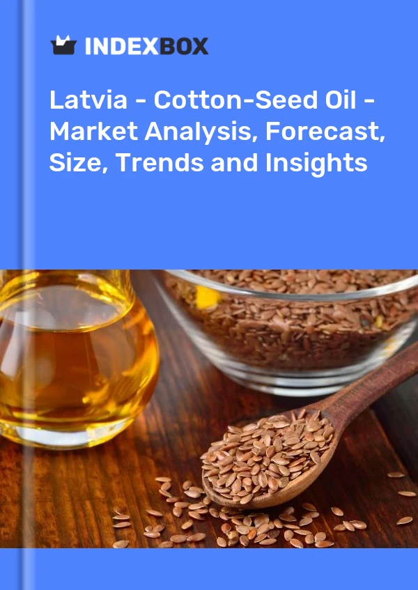 Latvia - Cotton-Seed Oil - Market Analysis, Forecast, Size, Trends and Insights