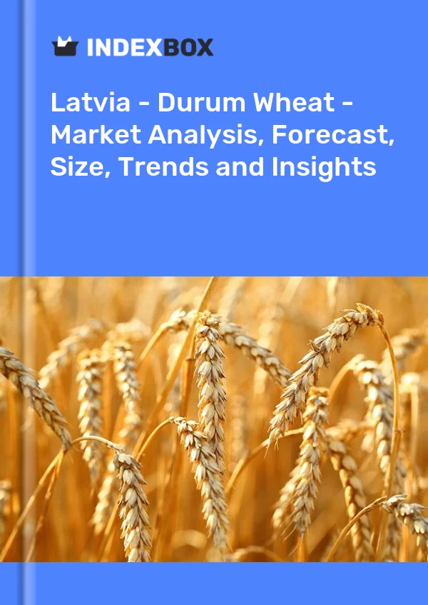 Latvia - Durum Wheat - Market Analysis, Forecast, Size, Trends and Insights