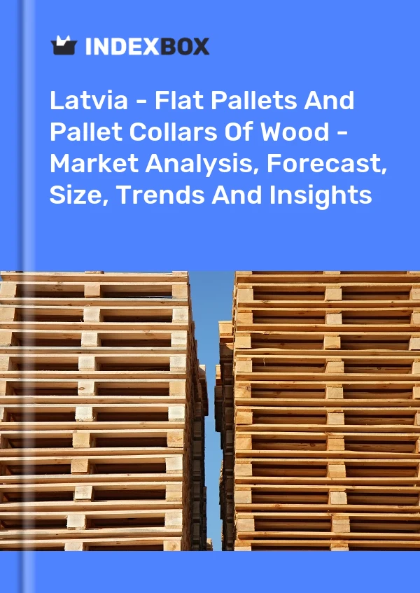 Report Latvia - Flat Pallets and Pallet Collars of Wood - Market Analysis, Forecast, Size, Trends and Insights for 499$