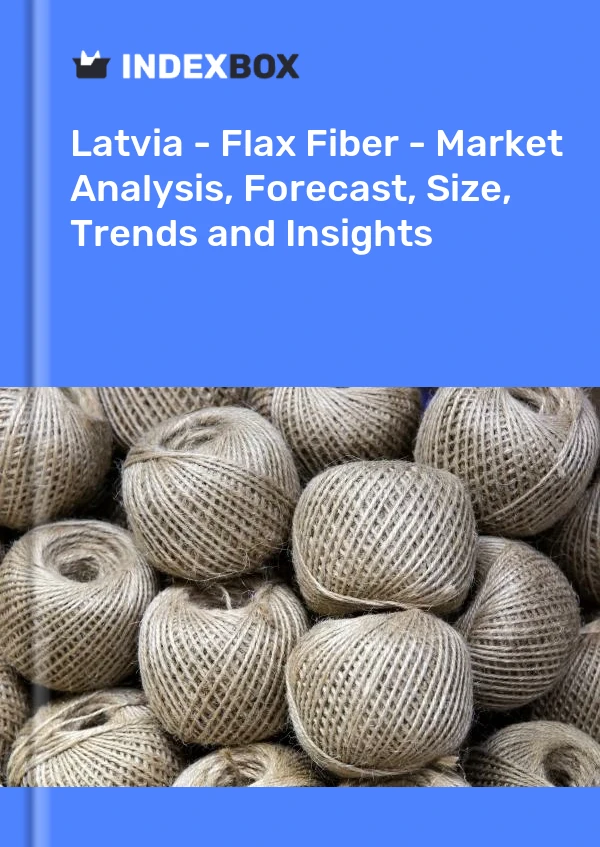 Report Latvia - Flax Fiber - Market Analysis, Forecast, Size, Trends and Insights for 499$
