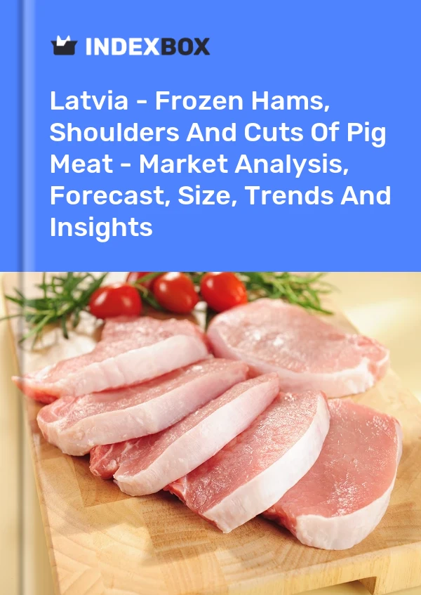 Report Latvia - Frozen Hams, Shoulders and Cuts of Pig Meat - Market Analysis, Forecast, Size, Trends and Insights for 499$