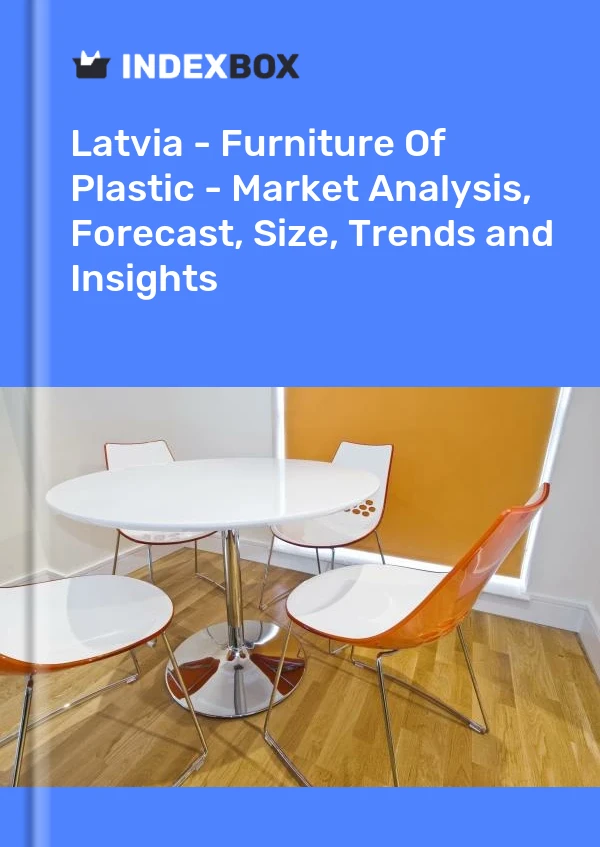 Report Latvia - Furniture of Plastic - Market Analysis, Forecast, Size, Trends and Insights for 499$