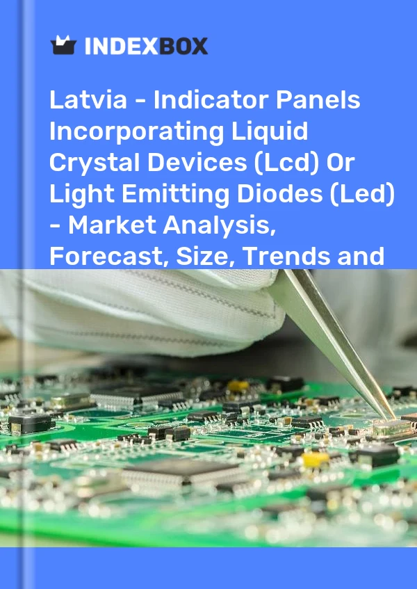 Latvia - Indicator Panels Incorporating Liquid Crystal Devices (Lcd) Or Light Emitting Diodes (Led) - Market Analysis, Forecast, Size, Trends and Insights