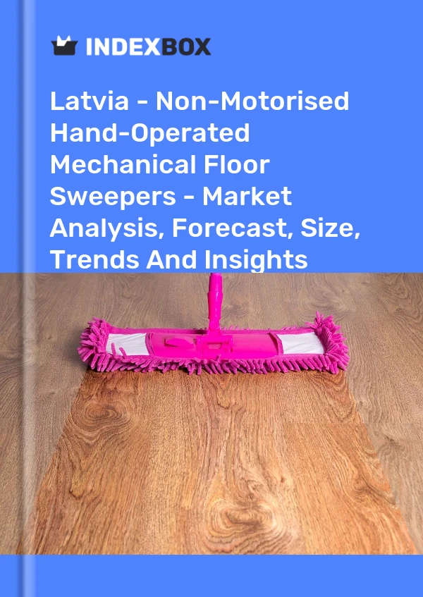 Report Latvia - Non-Motorised Hand-Operated Mechanical Floor Sweepers - Market Analysis, Forecast, Size, Trends and Insights for 499$