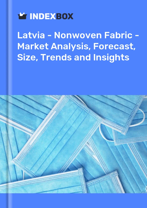 Report Latvia - Nonwoven Fabric - Market Analysis, Forecast, Size, Trends and Insights for 499$