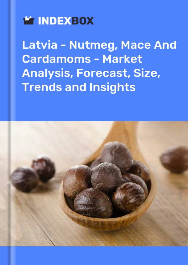 Report Latvia - Nutmeg, Mace and Cardamoms - Market Analysis, Forecast, Size, Trends and Insights for 499$