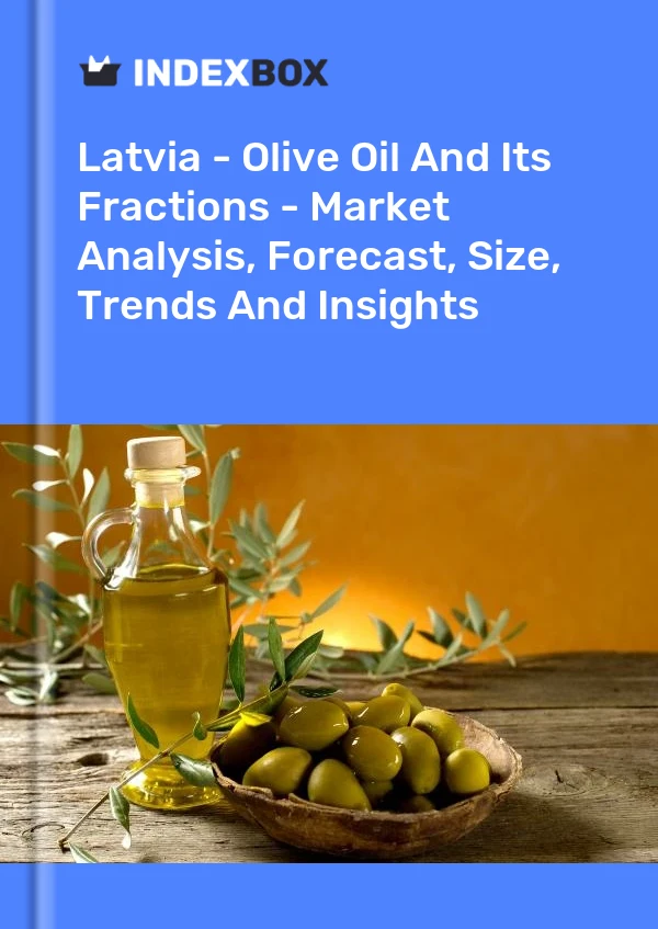 Report Latvia - Olive Oil and Its Fractions - Market Analysis, Forecast, Size, Trends and Insights for 499$