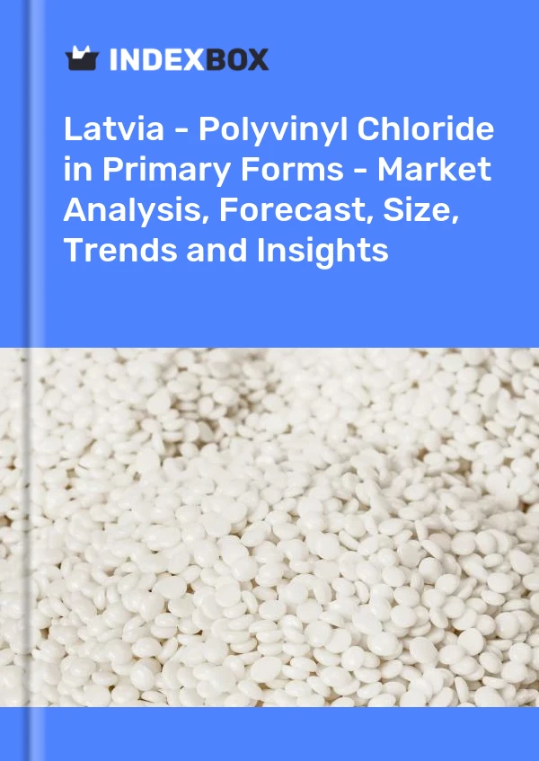 Report Latvia - Polyvinyl Chloride in Primary Forms - Market Analysis, Forecast, Size, Trends and Insights for 499$