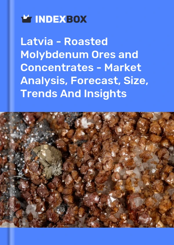 Report Latvia - Roasted Molybdenum Ores and Concentrates - Market Analysis, Forecast, Size, Trends and Insights for 499$