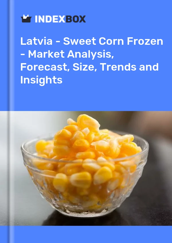 Report Latvia - Sweet Corn Frozen - Market Analysis, Forecast, Size, Trends and Insights for 499$