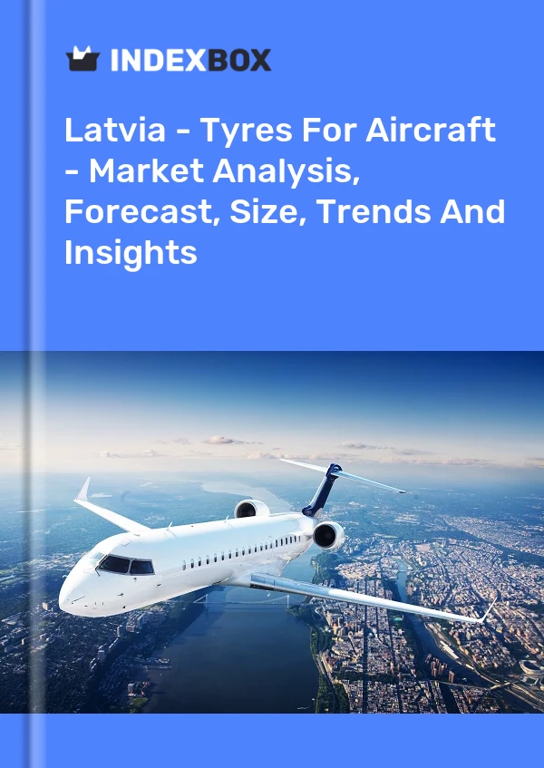 Report Latvia - Tyres for Aircraft - Market Analysis, Forecast, Size, Trends and Insights for 499$