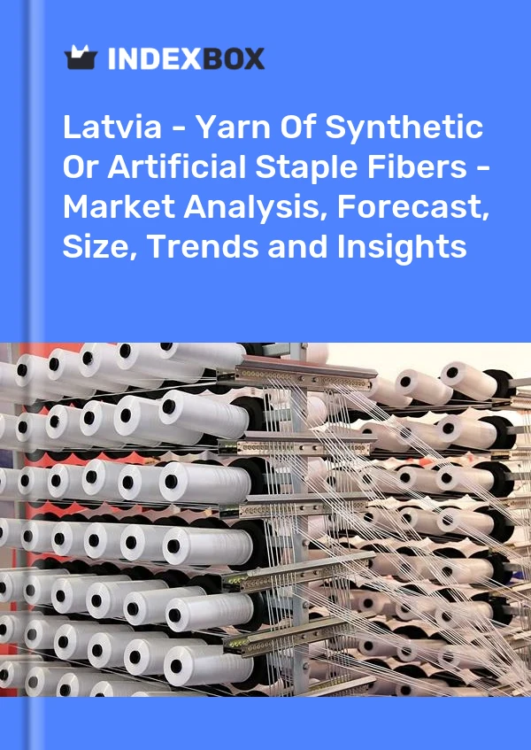 Report Latvia - Yarn of Synthetic or Artificial Staple Fibers - Market Analysis, Forecast, Size, Trends and Insights for 499$