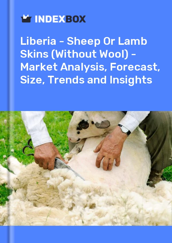 Report Liberia - Sheep or Lamb Skins (Without Wool) - Market Analysis, Forecast, Size, Trends and Insights for 499$