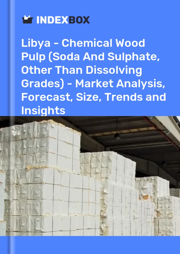 Report Libya - Chemical Wood Pulp (Soda and Sulphate, Other Than Dissolving Grades) - Market Analysis, Forecast, Size, Trends and Insights for 499$