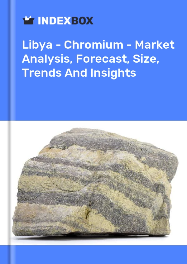 Report Libya - Chromium - Market Analysis, Forecast, Size, Trends and Insights for 499$