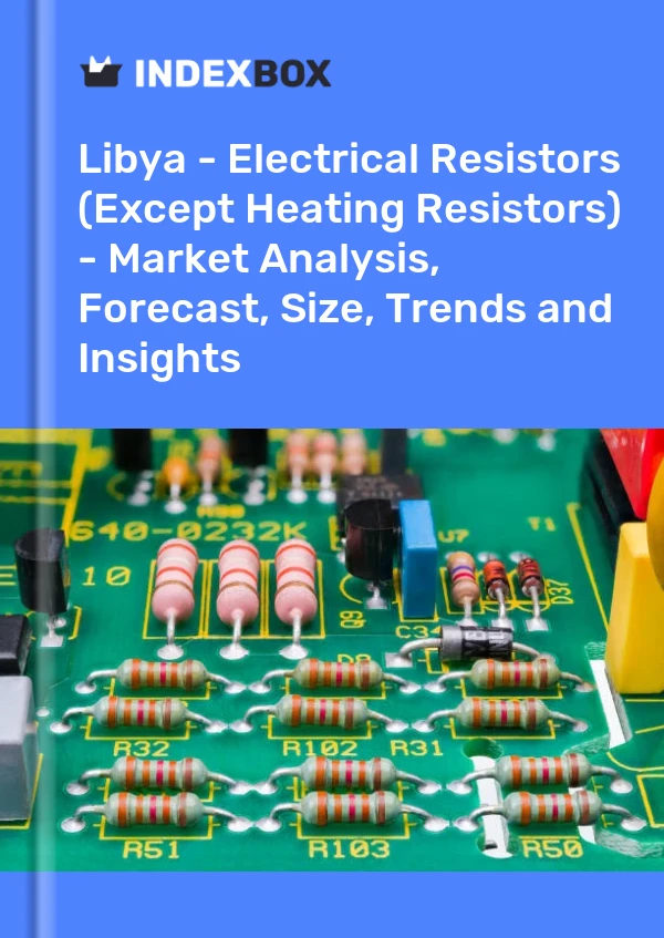 Report Libya - Electrical Resistors (Except Heating Resistors) - Market Analysis, Forecast, Size, Trends and Insights for 499$