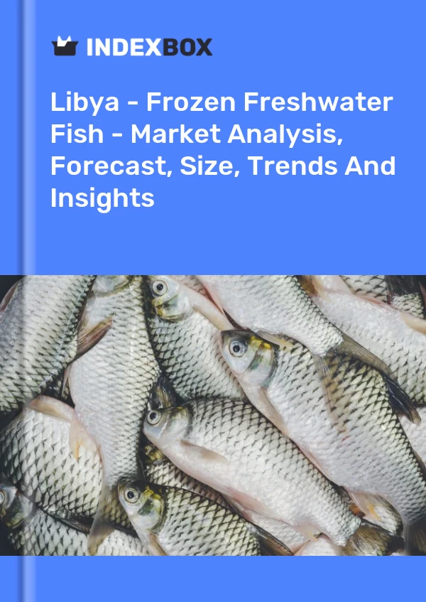 Libya - Frozen Freshwater Fish - Market Analysis, Forecast, Size, Trends And Insights