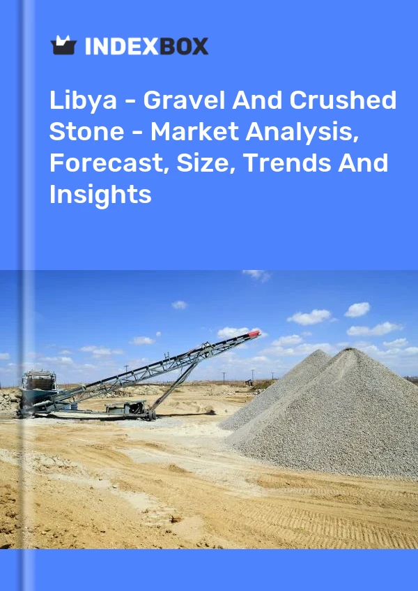Report Libya - Gravel and Crushed Stone - Market Analysis, Forecast, Size, Trends and Insights for 499$