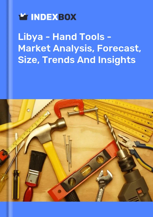 Report Libya - Hand Tools - Market Analysis, Forecast, Size, Trends and Insights for 499$