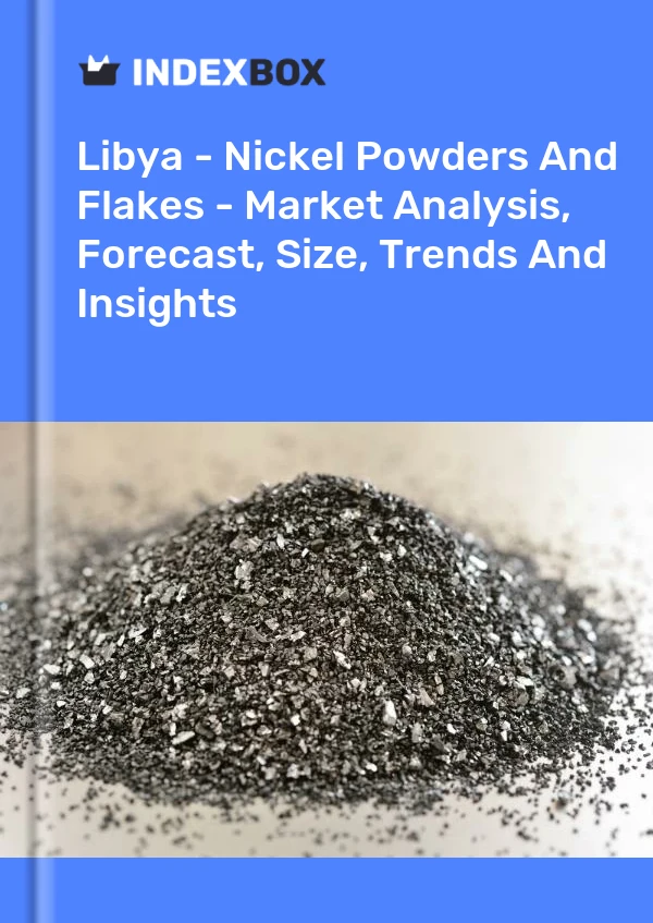 Report Libya - Nickel Powders and Flakes - Market Analysis, Forecast, Size, Trends and Insights for 499$