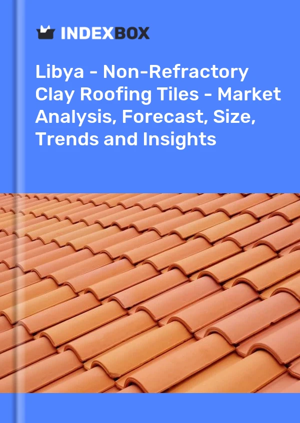 Report Libya - Non-Refractory Clay Roofing Tiles - Market Analysis, Forecast, Size, Trends and Insights for 499$