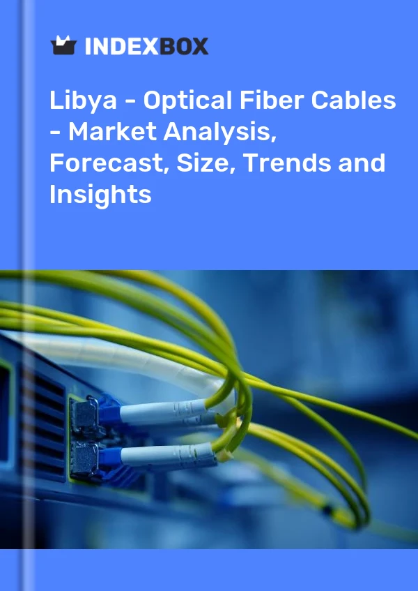 Report Libya - Optical Fiber Cables - Market Analysis, Forecast, Size, Trends and Insights for 499$