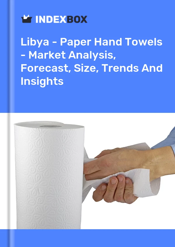 Libya - Paper Hand Towels - Market Analysis, Forecast, Size, Trends And Insights