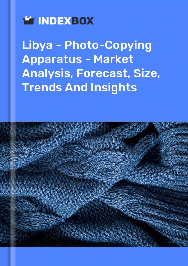 Libya - Photo-Copying Apparatus - Market Analysis, Forecast, Size, Trends And Insights
