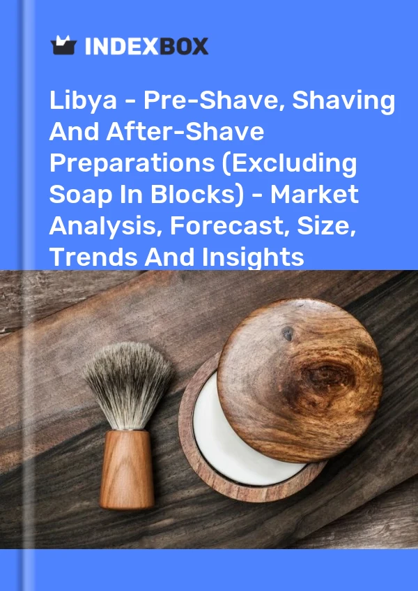 Report Libya - Pre-Shave, Shaving and After-Shave Preparations (Excluding Soap in Blocks) - Market Analysis, Forecast, Size, Trends and Insights for 499$